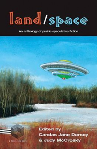 Книга Land/Space: An Anthology of Prairie Speculative Fiction Candas Jane Dorsey