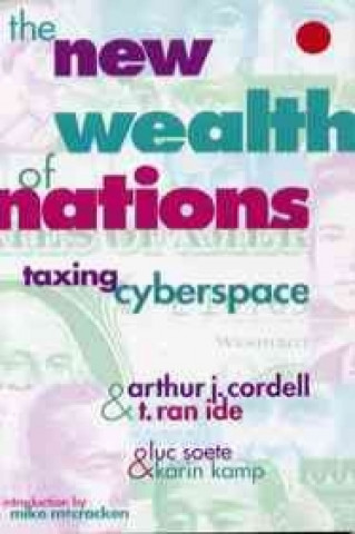 Книга The New Wealth of Nations: Taxing Cyberspace: Taxing Cyberspace Arthur J. Cordell