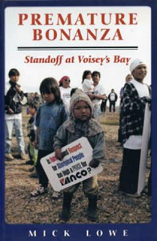 Libro Premature Bonanza: Standoff at Voisey's Bay Mick Lowe