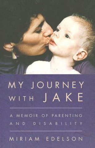 Knjiga My Journey with Jake: A Memoir of Parenting and Disability Miriam Edelson