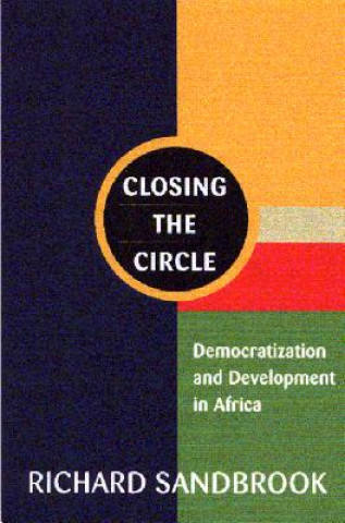 Knjiga Closing the Circle: Democratization and Development in Africa Richard Sandbrook