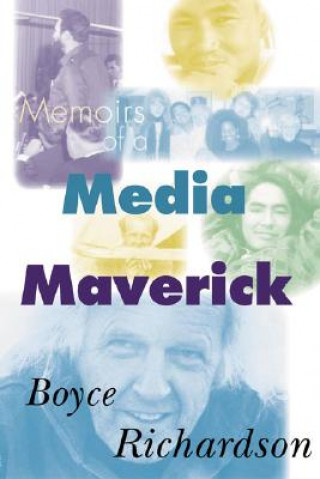 Könyv Memoirs of a Media Maverick Boyce Richardson