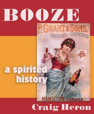 Könyv Booze: A Distilled History Craig Heron