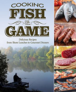 Livre Cooking Fish & Game: Delicious Recipes from Shore Lunches to Gourmet Dinners Paul McGahren