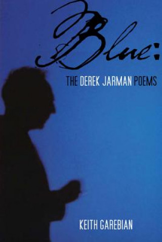 Könyv Blue: The Derek Jarman Poems Keith Garebian