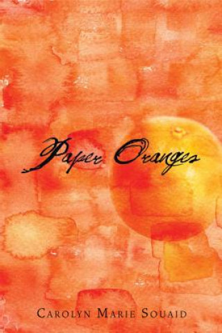 Könyv Paper Oranges Carolyn Marie Souaid