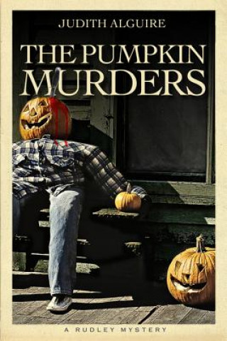 Carte The Pumpkin Murders: A Rudley Mystery Judith Alguire