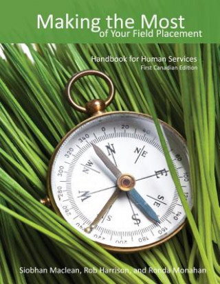 Könyv Making the Most of Your Field Placement: Handbook for Human Services Siobhan MacLean