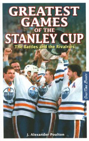 Книга Greatest Games of the Stanley Cup J. Alexander Poulton