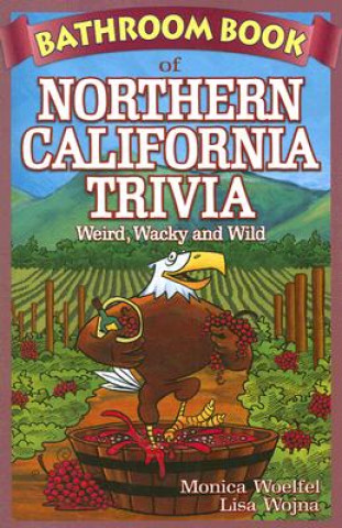 Knjiga Bathroom Book of Northern California Trivia Monica Woelfel