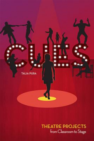 Kniha Cues: Theatre Projects from Classroom to Stage Talia Pura