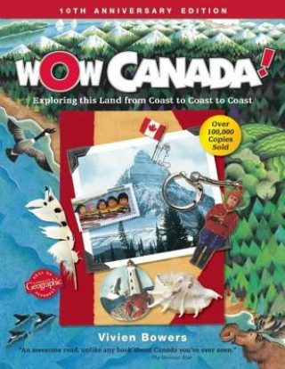 Kniha Wow Canada!: Exploring This Land from Coast to Coast to Coast Vivien Bowers