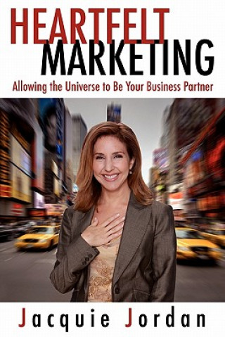 Книга Heartfelt Marketing: Allowing the Universe to Be Your Business Partner Jacquie Jordan