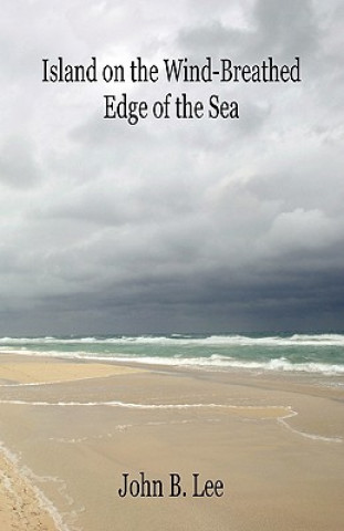 Libro Island on the Wind-Breathed Edge of the Sea John B. Lee