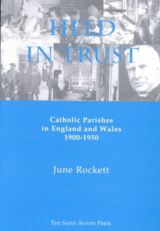 Buch Held in Trust: Catholic Parishes in England and Wales 1900-1950 June Rockett