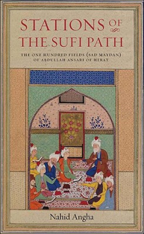 Kniha Stations of the Sufi Path: The One Hundred Fields Sad Maydan of Abdu'llah Ansari of Herat Nahid Angha