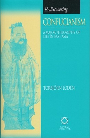 Книга Rediscovering Confucianism: A Major Philosophy of Life in East Asia Torbjorn Loden
