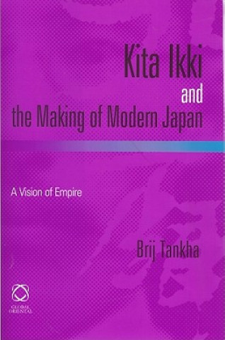 Könyv Kita Ikki and the Making of Modern Japan: A Vision of Empire Brij Tankha