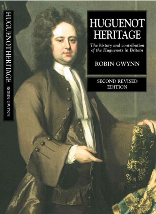 Knjiga Huguenot Heritage: The History and Contribution of the Huguenots in Britain Robin D. Gwynn