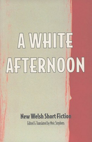 Książka A White Afternoon: Parthian Anthology of Welsh Short Stories Meic Stephens