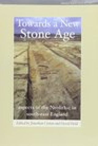 Carte Towards a New Stone Age: Aspects of the Neolithic in South-East England Jonathan Cotton