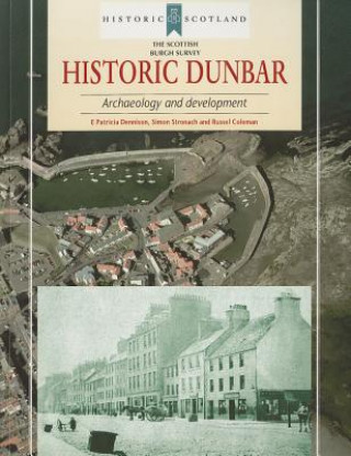 Knjiga Historic Dunbar: Archaeology and Development E. Patricia Dennison