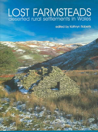 Kniha Lost Farmsteads: Deserted Rural Settlements in Wales K. Roberts