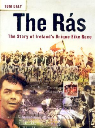 Kniha The Ras: The Story of Ireland's Unique Bike Race Tom Daly