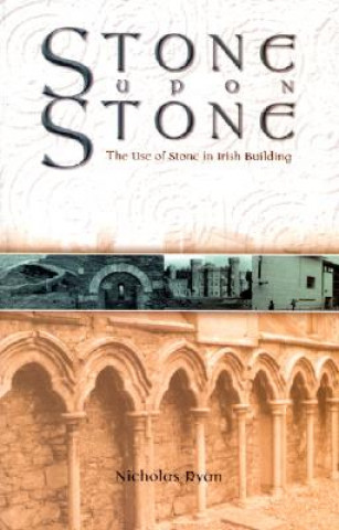 Książka Stone Upon Stone: The Use of Stone in Irish Building Nicholas Ryan