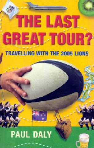 Książka The Last Great Tour?: Travelling with the 2005 Lions Paul Daly