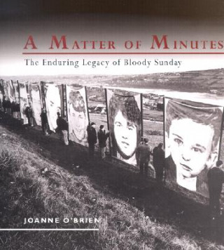 Carte A Matter of Minutes: The Enduring Legacy of Bloody Sunday Joanne O'Brien