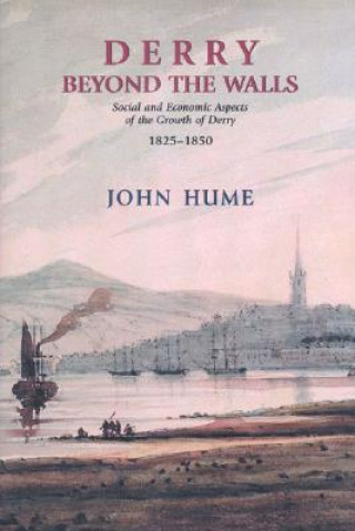 Książka Derry Beyond the Walls: Social and Economic Aspects on the Growth of Derry 1825-1850 John Hume