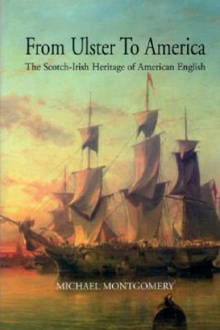 Carte From Ulster to America: The Scotch-Irish Heritage of American English Michael Montgomery