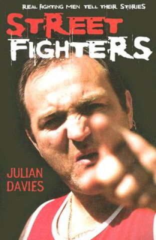 Carte Streetfighters: Real Fighting Men Tell Their Stories Julian Davies