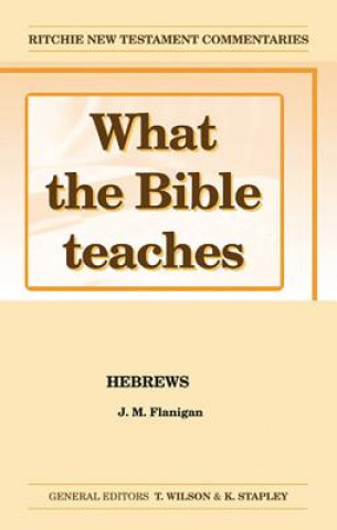 Knjiga What the Bible Teaches - Hebrews J. M. Flanigan