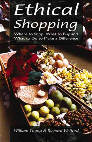 Książka Ethical Shopping: Where to Shop, What to Buy and What to Do to Make a Difference William Young