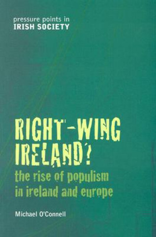 Kniha Right-Wing Ireland?: The Rise of Populism in Ireland and Europe Michael O'Connell