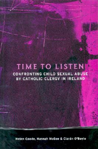 Kniha Time to Listen: Confronting Child Sexual Abuse by Catholic Clergy Helen Goode