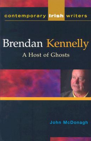 Kniha Brendan Kennelly: A Host of Ghosts John McDonagh