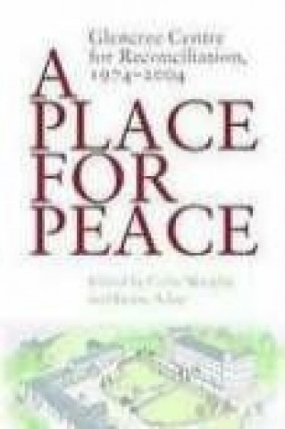Carte A Place for Peace: Glencree Centre for Reconciliation, 1974-2004 Lynne Adair