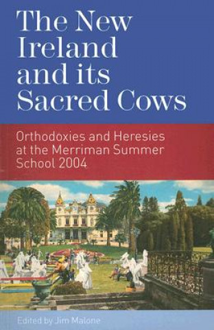 Kniha The New Ireland and Its Sacred Cows: Orthodoxies and Heresies at the Merriman Summer School 2004 Jim Malone