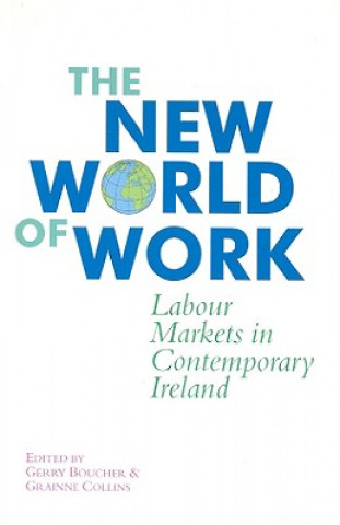 Carte The New World of Work: Labour Markets in Contemporary Ireland Gerry Boucher