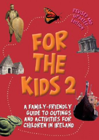 Kniha For the Kids 2!: A Family-Friendly Guide to Outings and Activities for Children in Ireland Liffey Press