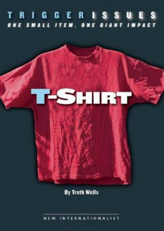 Książka T-Shirt: One Small Item, One Giant Impact Troth Wells