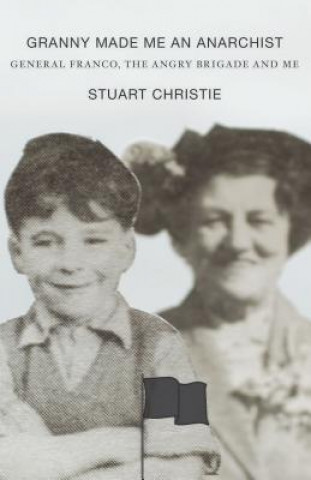 Książka Granny Made Me an Anarchist: General Franco, the Angry Brigade and Me Stuart Christie