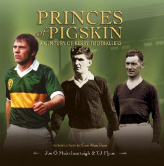 Książka Princes of Pigskin: A Century of Kerry Footballers Joe O. Muircheartaigh