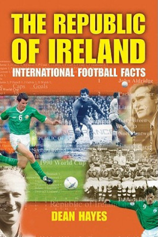 Kniha The Republic of Ireland: International Football Facts Dean Hayes