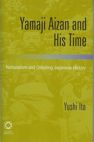 Carte Yamaji Aizan and His Time: Nationalism and Debating Japanese History Yushi Ito