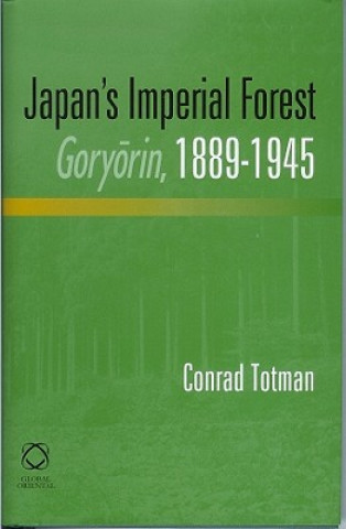 Książka Japan's Imperial Forest, Goryorin, 1889-1946: With a Supporting Study of the KAN/MIN Division of Woodland in Early Meiji Japan, 1871-76 Conrad Totman