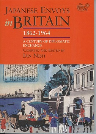Könyv Japanese Envoys in Britain, 1862-1964: A Century of Diplomatic Exchange Ian Nish